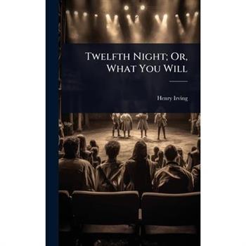 Twelfth Night; Or, What You Will