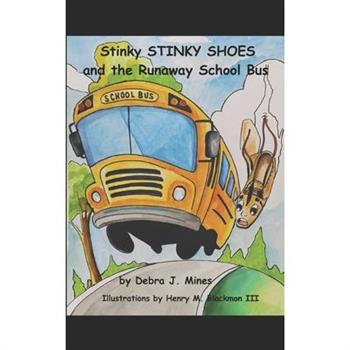 Stinky STINKY SHOES and the Runaway School Bus