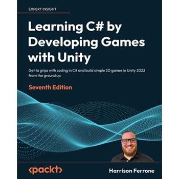 Learning C# by Developing Games with Unity - Seventh Edition