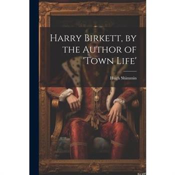 Harry Birkett, by the Author of 'town Life'