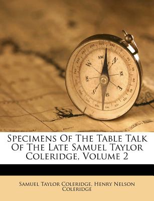 Specimens of the Table Talk of the Late Samuel Taylor Coleridge, Volume 2