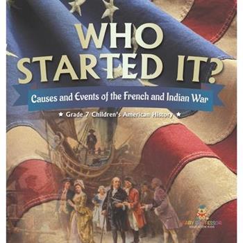 Who Started It? Causes and Events of the French and Indian War Grade 7 Children’s American History