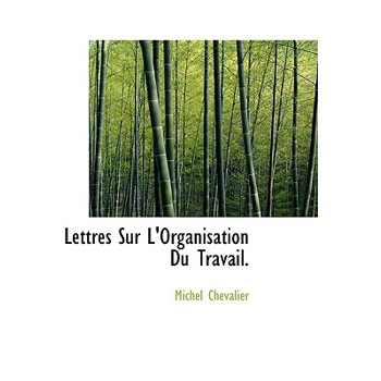 Lettres Sur L’Organisation Du Travail.