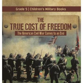 The True Cost of Freedom The American Civil War Comes to an End Grade 5 Children's Military Books