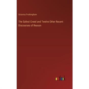 The Safest Creed and Twelve Other Recent Discourses of Reason
