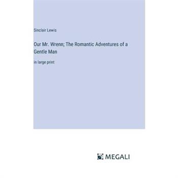 Our Mr. Wrenn; The Romantic Adventures of a Gentle Man