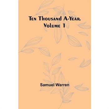 Ten Thousand a-Year. Volume 1
