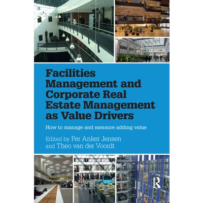 Facilities Management and Corporate Real Estate Management as Value Drivers