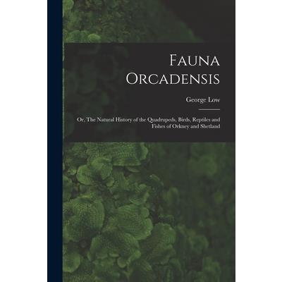 Fauna Orcadensis; or, The Natural History of the Quadrupeds, Birds, Reptiles and Fishes of Orkney and Shetland