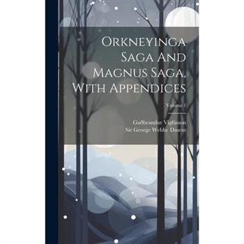 Orkneyinga Saga And Magnus Saga, With Appendices; Volume 1