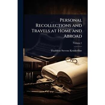 Personal Recollections and Travels at Home and Abroad