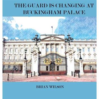 The Guard Is Changing at Buckingham Palace