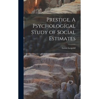 Prestige. A Psychological Study of Social Estimates