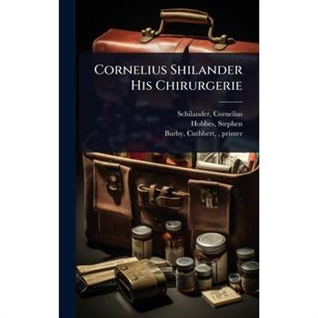 Cornelius Shilander His Chirurgerie