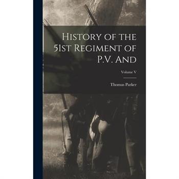 History of the 51st Regiment of P.V. and; Volume V