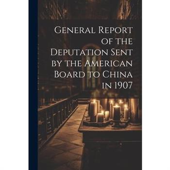 General Report of the Deputation Sent by the American Board to China in 1907