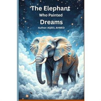 The Elephant Who Painted Dreams