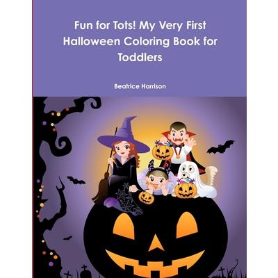 Fun for Tots! My Very First Halloween Coloring Book for Toddlers