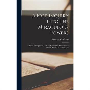 A Free Inquiry Into The Miraculous Powers A Free Inquiry Into The Miraculous Powers
