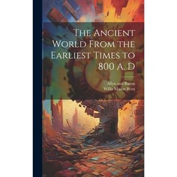 The Ancient World From the Earliest Times to 800 A. D