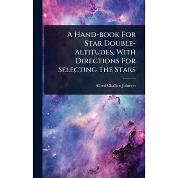 A Hand-book For Star Double-altitudes, With Directions For Selecting The Stars
