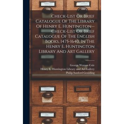 Check-list Or Brief Catalogue Of The Library Of Henry E. Huntington--check-list Or Brief Catalogue Of The English Books, 1475-1640, In The Henry E. Huntington Library And Art Gallery