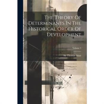 The Theory Of Determinants In The Historical Order Of Development; Volume 3