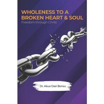 Wholeness to a Broken Heart & Soul