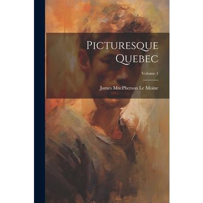 Picturesque Quebec; Volume 1