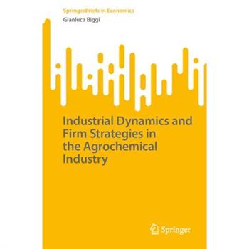 Industrial Dynamics and Firm Strategies in the Agrochemical Industry