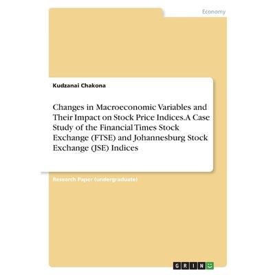 Changes in Macroeconomic Variables and Their Impact on Stock Price Indices. A Case Study of the Financial Times Stock Exchange (FTSE) and Johannesburg Stock Exchange (JSE) Indices