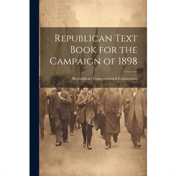 Republican Text Book for the Campaign of 1898
