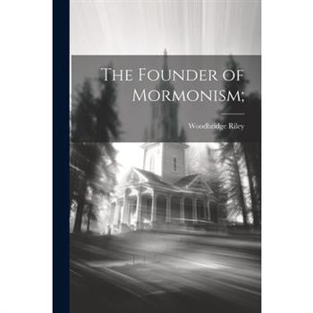 The Founder of Mormonism;