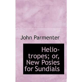 Helio-Tropes; Or, New Posies for Sundials