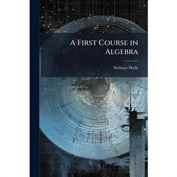 A First Course in Algebra