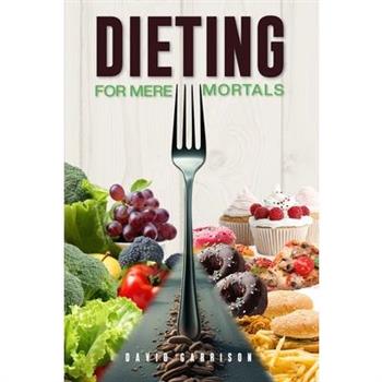 Dieting For Mere Mortals