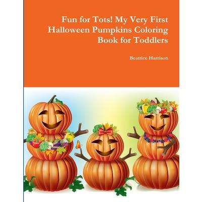 Fun for Tots! My Very First Halloween Pumpkins Coloring Book for Toddlers