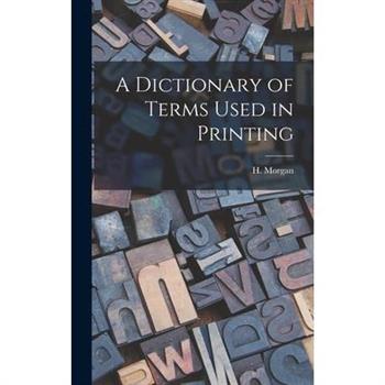 A Dictionary of Terms Used in Printing