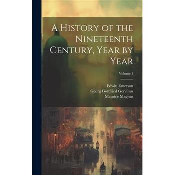 A History of the Nineteenth Century, Year by Year; Volume 1