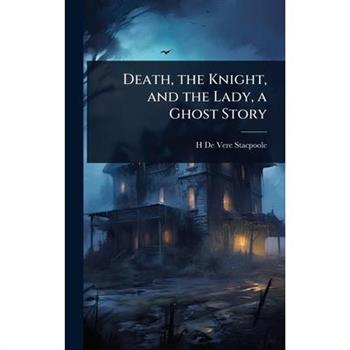 Death, the Knight, and the Lady, a Ghost Story