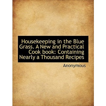Housekeeping in the Blue Grass. a New and Practical Cook Book
