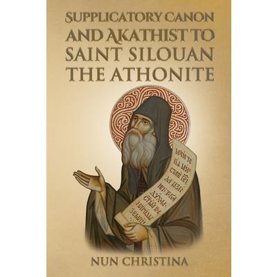 Supplicatory Canon and Akathist to Saint Silouan the Athonite