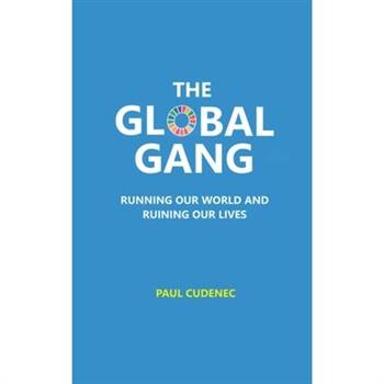The Global Gang Running Our World and Ruining Our Lives