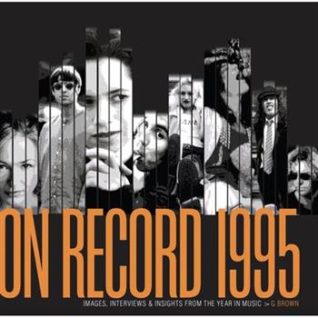 On Record - Vol 6: 1995: Images, Interviews & Insights from the Year in Music