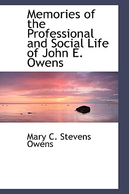 Memories of the Professional and Social Life of John E. Owens