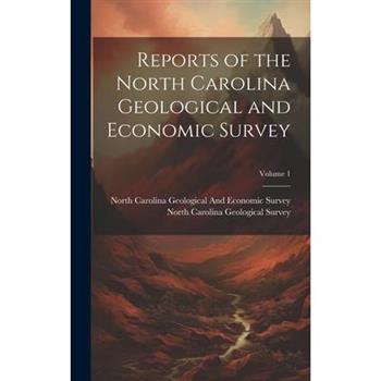 Reports of the North Carolina Geological and Economic Survey; Volume 1