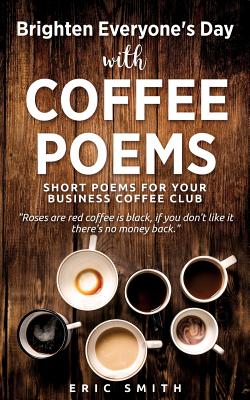 Brighten Everyone’s Day with COFFEE POEMS Short poems for your business coffee club