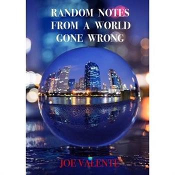 Random Notes From A World Gone Wrong