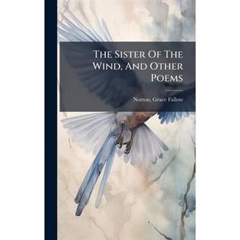 The Sister Of The Wind, And Other Poems