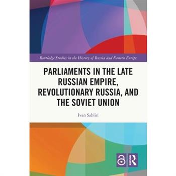 Parliaments in the Late Russian Empire, Revolutionary Russia, and the Soviet Union